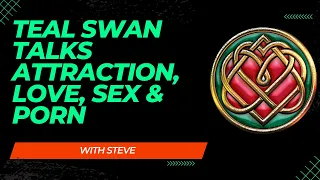 Teal Swan Talks Attraction, Sex, Love, & Porn