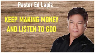 Ed Lapiz Preaching Latest  - Keep Making Money And Listen To God