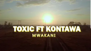 TOXIC FT KONTAWA - MWAKANI