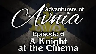 Episode 6 | A Knight at the Cinema | ADVENTURERS OF AVNIA