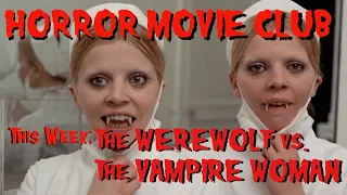 Horror Movie Club: WEREWOLF VS. THE VAMPIRE WOMAN!