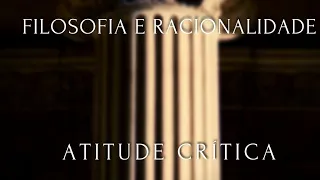 Filosofia, Racionalidade e Atitude Crítica.