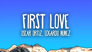 Oscar Ortiz x Edgardo Nuñez - FIRST LOVE