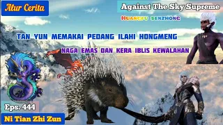 AGAINST THE SKY SUPREME EPS 444 || BEKERJA SAMA MEMBUNUH TAOTI!!