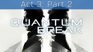 Quantum Break - Act 3: Part 2 Walkthrough [HD 1080P]