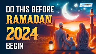 DO THIS BEFORE RAMADAN 2024 BEGIN