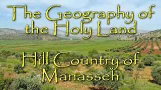 The Biblical Geography of the Holy Land: The Hill Country of Manasseh