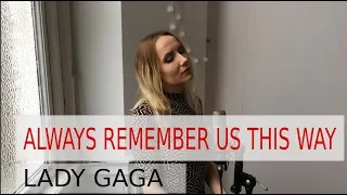 Lady Gaga- Always Remember Us This Way (A Star Is Born) by Monaco