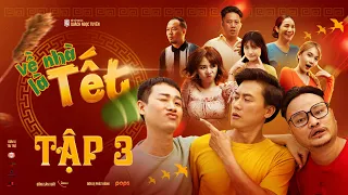 Tập 3 | VỀ NHÀ LÀ TẾT | Quách Ngọc Tuyên, Vinh Râu, Ngọc Phước, Hải Triều, Emma | Phim Hài Tết 2022