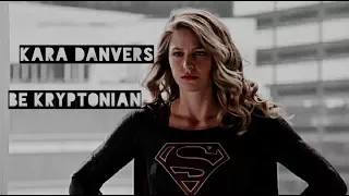 Kara Danvers - Be Kryptonian