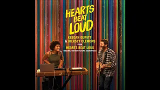 Hearts Beat Loud (From the Hearts Beat Loud Original Soundtrack) - Keegan DeWitt & Kiersey Clemons