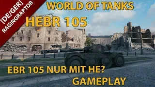 Der HEBR 105: Kann man den EBR 105 nur mit HE Spielen? Gameplay