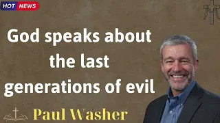 God speaks about the last generations of evil - Lecture by Paul Washer