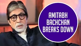 Amitabh Bachchan confesses that he broke down!