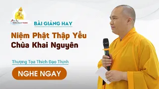 Bài giảng hay Niệm Phật Thập Yếu Chùa Khai Nguyên |Thượng Tọa Thích Đạo Thịnh
