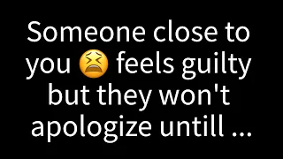 💌 Someone close to you feels guilty, but they won't apologize until you...