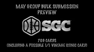 SGC GRADING - MAY GROUP BULK SUBMISSION PREVIEW - 709 CARDS WITH A POSSIBLE 1/1 ICONIC VINTAGE CARD