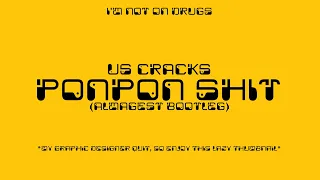 Us Cracks - Ponpon Shit (Almagest Bootleg [For some reason])