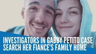 Investigators in Gabby Petito case search her fiance's family home