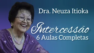 Intercessão em 6 Aulas Completas com a Dra. Neuza Itioka