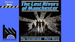 The Lost rivers of Manchester. The River Cornbrook Part 3