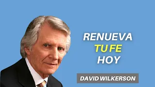 DAVID WILKERSON - Renueva tu fe hoy