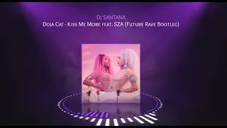 Kiss me more - Doja Cat ft SZA Future Rave Bootleg (DJ SANTANA)