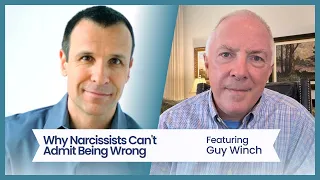 Why Narcissists Can't Admit Being Wrong, featuring Dr. Guy Winch