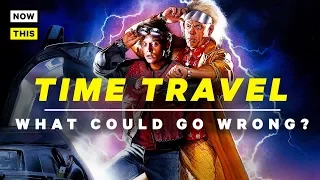 What Could Go Wrong with Time Travel? | NowThis Nerd