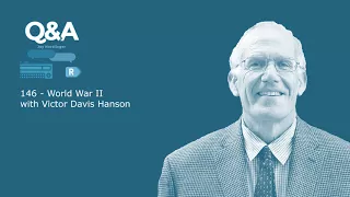 Q&A Ep 146 - World War 2 with Victor Davis Hanson