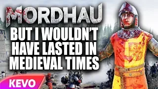 Mordhau but i wouldn’t have lasted in medieval times