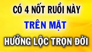 Có 4 Nốt Ruồi Này Trên Mặt Thì Mệnh Phú Quý, Tiền Lộc Đầy Nhà