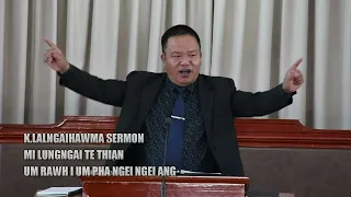 K.LALNGAIHAWMA SERMON || UM RAWH I UM PHA NGEI NGEI ANG