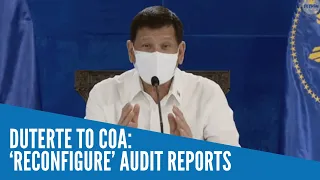 Duterte to COA: ‘Reconfigure’ audit reports