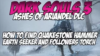 Dark Souls 3: Ashes of Ariandel DLC | How to Find Quakestone Hammer, Earth Seeker, Follower's Torch