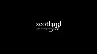 Scotland Yet - A Film About Scottish Independence