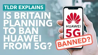 Britain Considers Banning Huawei from 5G Network: Tensions Escalate Between UK and China - TLDR News