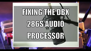 Fixing the dbx 286s Audio Processor