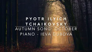 Pyotr Ilyich Tchaikovsky - Autumn Song: October,  Piano - Ieva Dubova