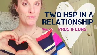 Two HSP in a Relationship -- Pros & Cons