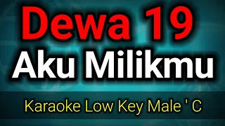 Aku Milikmu - Dewa 19 (karaoke nada rendah pria)