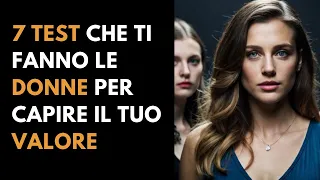 7 Test che ti fanno le donne per capire il tuo valore - inizia a "testare" lei!