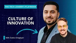 Building a Culture of Innovation with Avetis Antaplyan