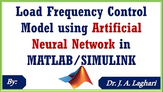 How To Design Load Frequency Control Model using ANN in MATLAB/SIMULINK ? | Dr. J. A. Laghari
