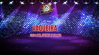 Vaqueira - Eric Land, Iguinho e Lulinha - Karaokê