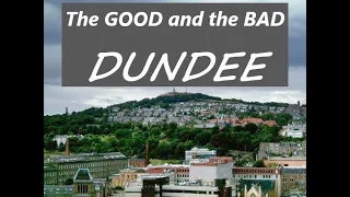 DUNDEE, Scotland - What is good and bad about this city?