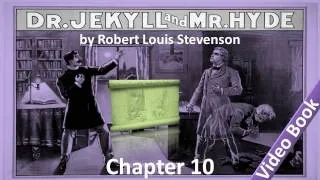 Chapter 10 - The Strange Case of Dr Jekyll and Mr Hyde by Robert Louis Stevenson