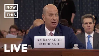 Trump Impeachment Hearings Day 4 With Gordon Sondland — Live | NowThis