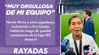 "ESTOY MUY ORGULLOSA DE MI EQUIPO", declaraciones de jugadoras Rayadas tras campeonar | ONCE Diario