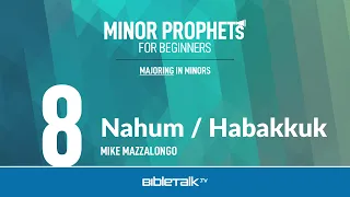 Nahum / Habakkuk Bible Study – Mike Mazzalongo | BibleTalk.tv